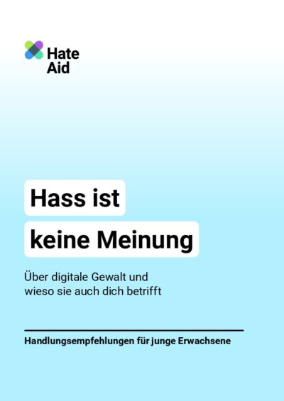 hateaid-hass-ist-keine-meinung-aufklaerungsbooklet-cover HateAid Broschüre-Cover mit der Überschrift "Hass ist keine Meinung" sowie den Texten "Über digitale Gewalt und wieso sie auch dich betrifft" und "Handlungsempfehlungen für junge Erwachsene"