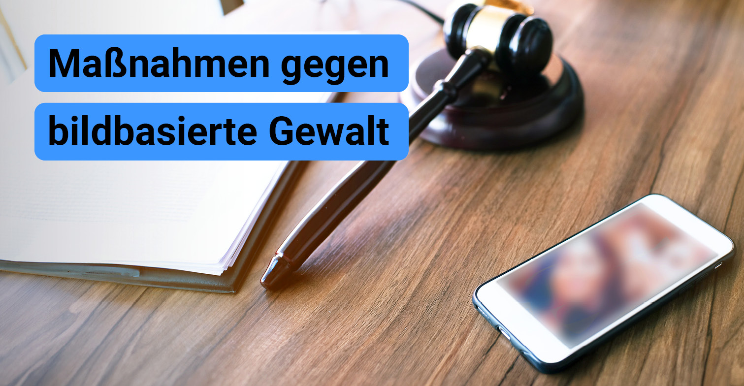 Bild zeigt ein Richter*innenhammer und daneben liegt ein Handy. Text darauf: Maßnahmen gegen bildbasierte Gewalt".