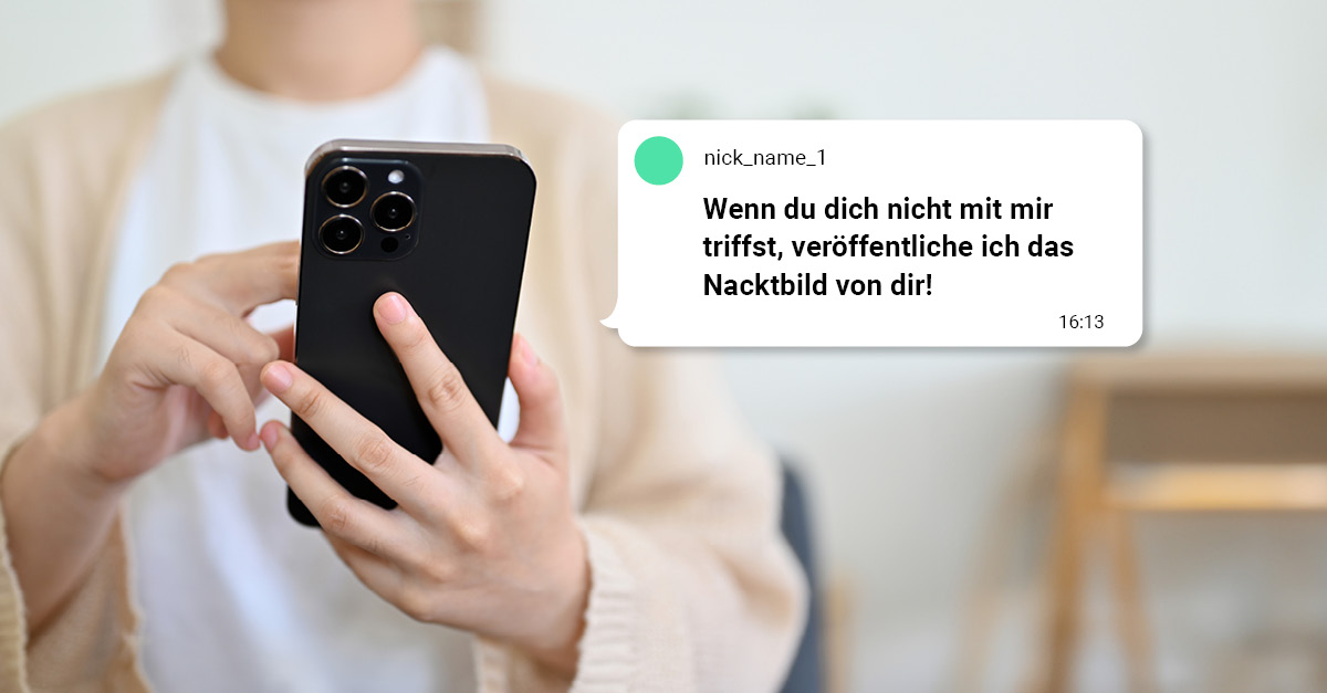 Person hält Handy in der Hand mit Sprechblase: "Wenn du dich nicht mit mir triffst, veröffentliche ich dein Nacktbild"