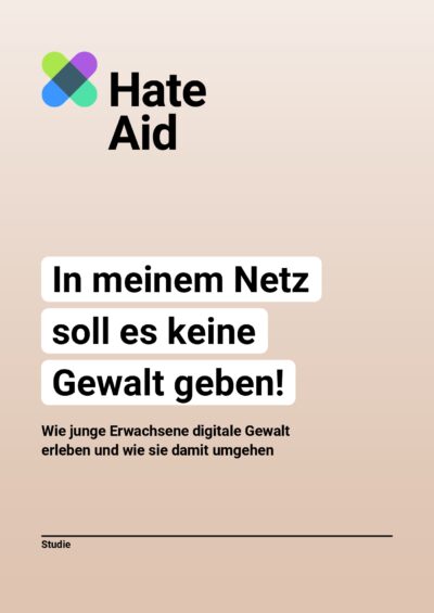 cover-hateaid-studie-junge-erwachsene-2024-c-hateaid Cover der Studie "In meinem Netz soll es keine Gewalt geben! Wie junge Erwachsene digitale Gewalt erleben und wie sie damit umgehen"